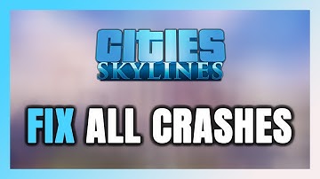 FIX Cities: Skylines Crashing, Freezing, Not Launching, Stuck & Black Screen