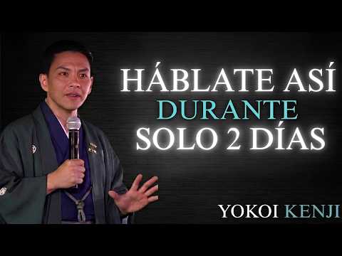Háblate Así durante solo 2 DÍAS Y Cambia tu VIDA |Yokoi Kenji