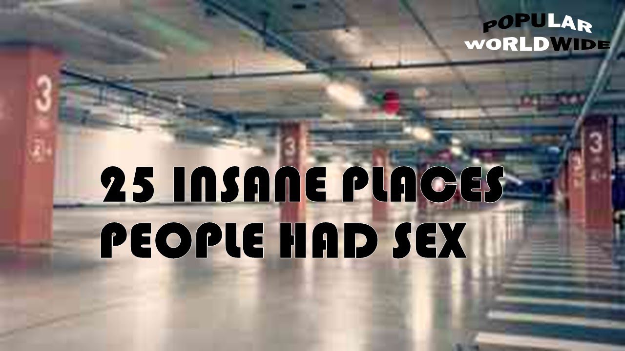 25 INSANE PLACES PEOPLE HAD SEX - YouTube