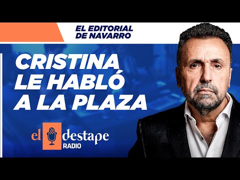 Cristina le habló a la plaza | Editorial de Roberto Navarro