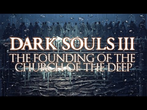 Dark Souls 3 Lore | The Founding of the Church of the Deep