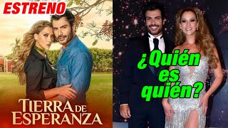 Tierra de Esperanza: ¿Quién es quién?elenco y personajes de la nueva telenovela de TelevisaUnivision