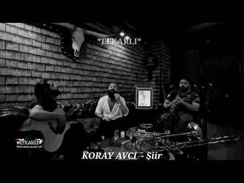 KORAY AVCI - ŞİİR (MUTLAKA DİNLE)