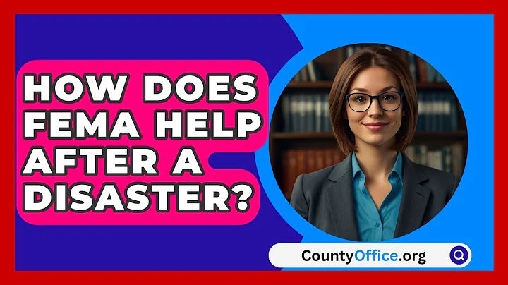 How Does FEMA Help After A Disaster? - CountyOffice.org