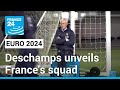Euro 2024: Deschamps unveils France&#39;s squad • FRANCE 24 English