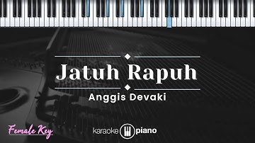 Jatuh Rapuh - Anggis Devaki (KARAOKE PIANO - FEMALE KEY)