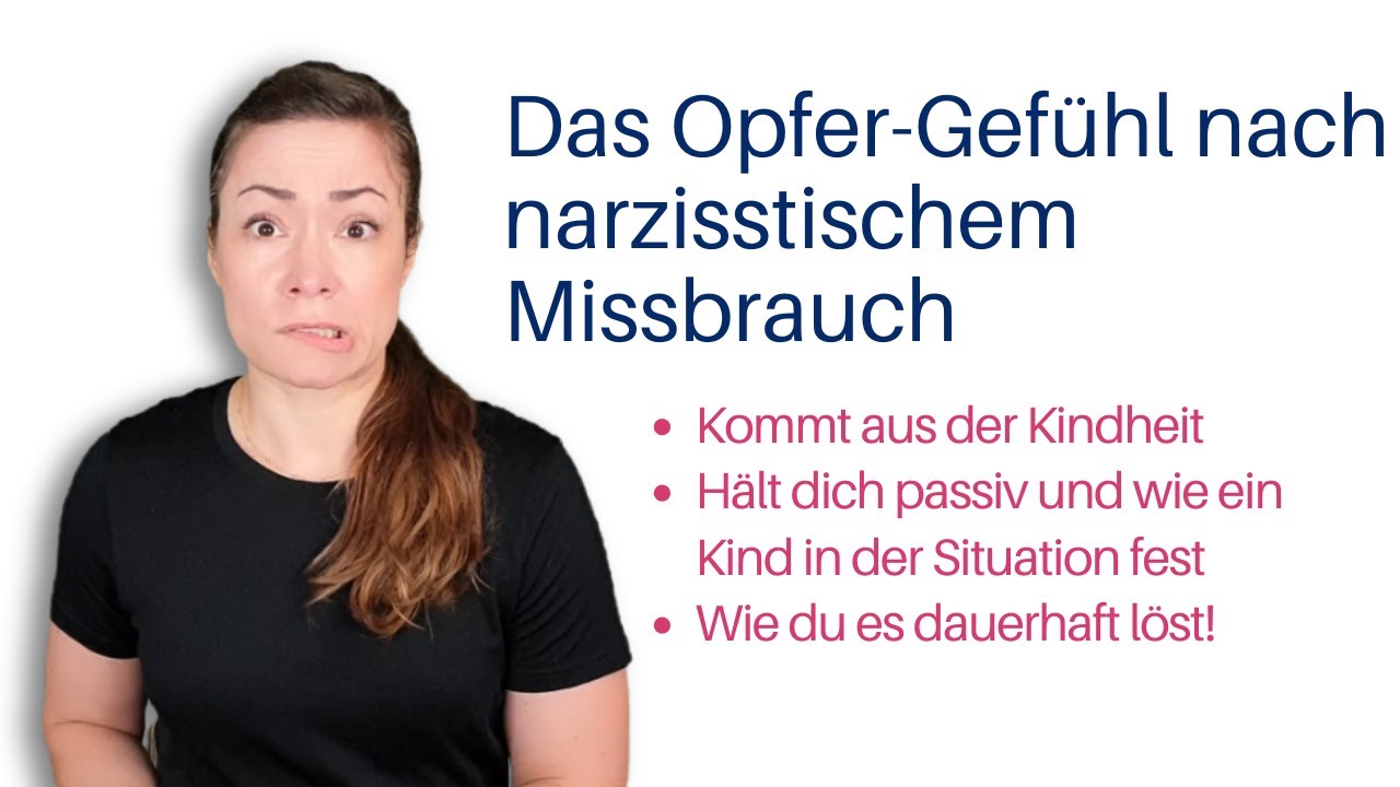 Das Opfer-Gefühl nach narzisstischem Missbrauch -- Ursache und Lösungsweg