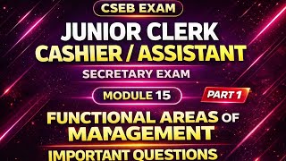 CSEB JUNIOR CLERK CASHIER ASSISTANT SECRETARY EXAM MODULE 15 FUNCTIONAL AREAS OF MANAGEMENT 