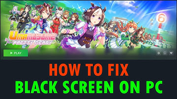 Fix Umamusume: Pretty Derby Black Screen Issue or Error On PC