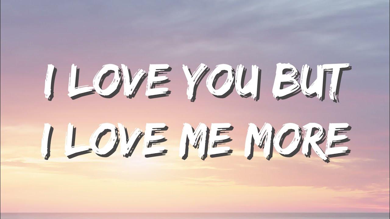 But I Love Me A 3sum Lyrics MARINA - I Love You But I Love Me More (Lyrics) - YouTube