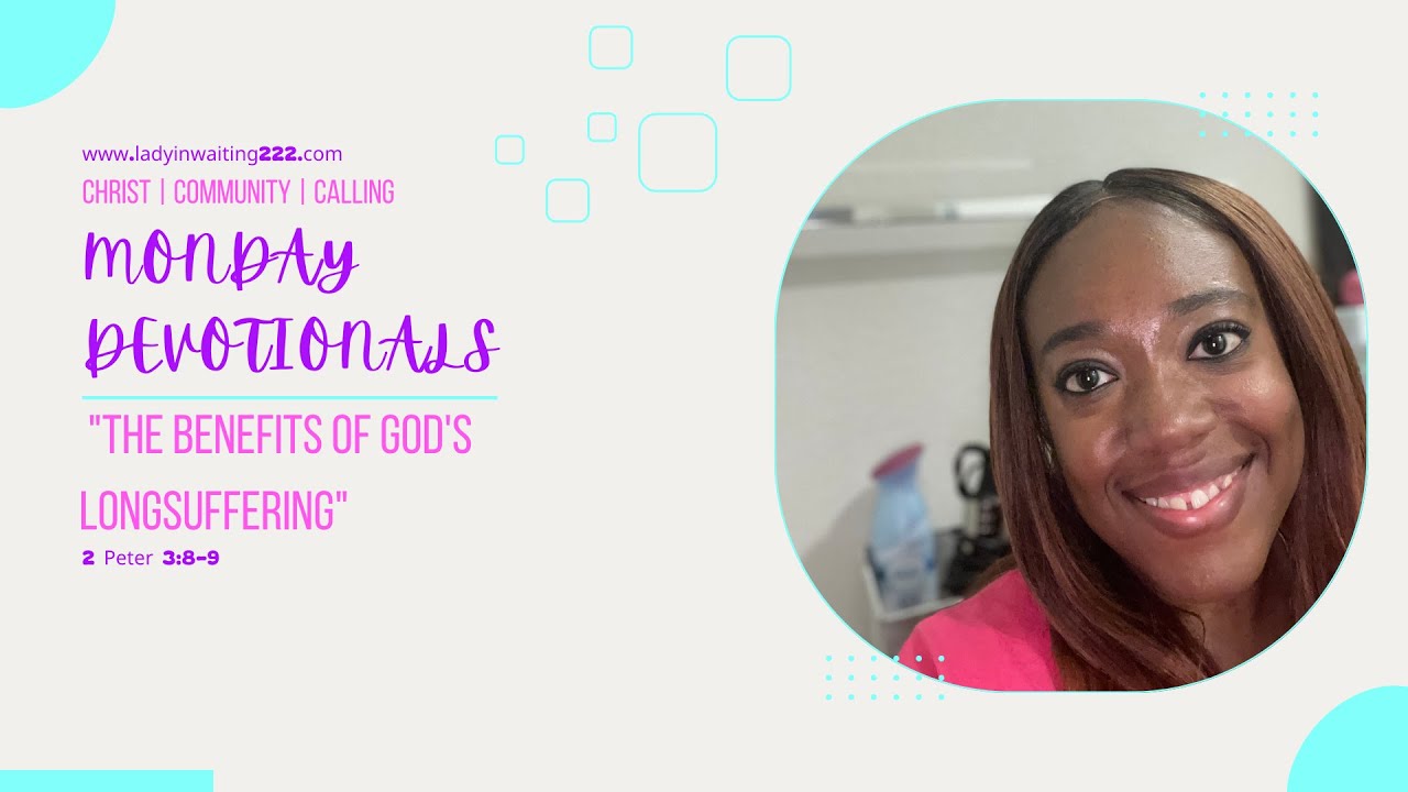 Monday Mini Devotional: The Benefits of God's Longsuffering (2 Peter 3:8-9)