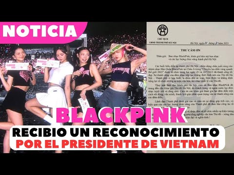 BLACKPINK RECIBIO RECONOCIMIENTO POPULAR POR PRESIDENTE VIETNAM/ KPONEWS