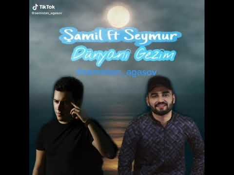 Şamil ft Seymur-dunyani gəzim(status ucun mahnı)