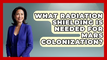 What Radiation Shielding Is Needed For Mars Colonization? - Space Tech Insider