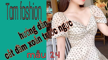 Hướng Dẫn Cắt Đầm Xoắn ngực  - 24 -Tam fashion