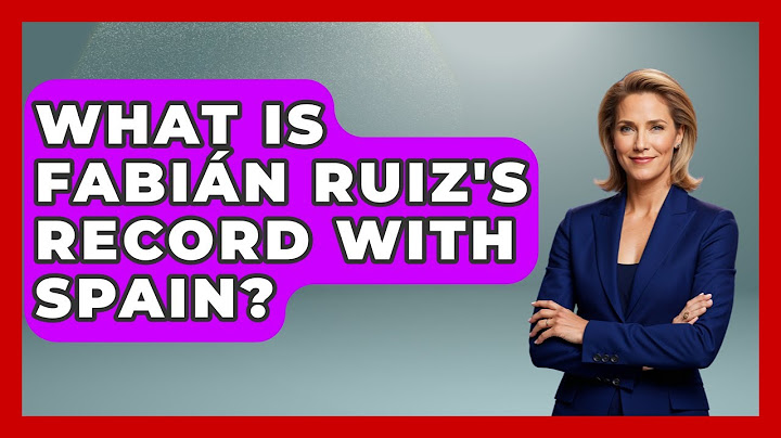 What is Fabián Ruiz's record with Spain? - Exploring Southwest Europe