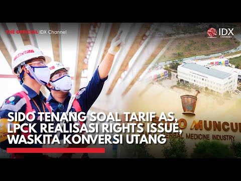 SIDO Tenang soal Tarif AS, LPCK Realisasi Rights Issue, Waskita Konversi Utang | IDX CHANNEL
