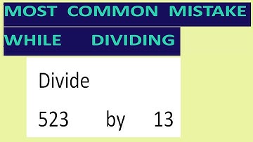 Divide     523        by      13     Most   common  mistake  while   dividing