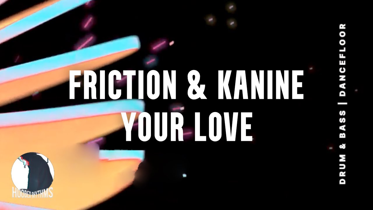 Friction & Kanine - Your Love