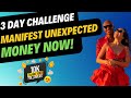 3 day money challenge  manifest unexpected money  law of assumption