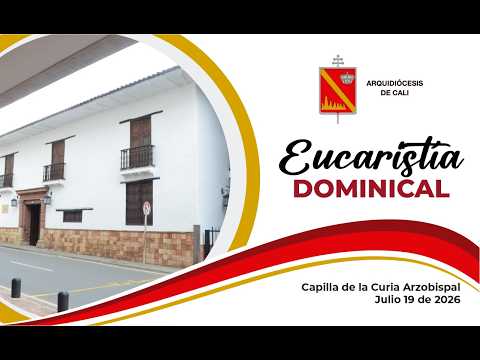 EUCARISTÍA JULIO 19 2026 ARQUIDIÓCESIS DE CALI DECIMOSEXTO DOMINGO DEL TIEMPO ORDINARIO