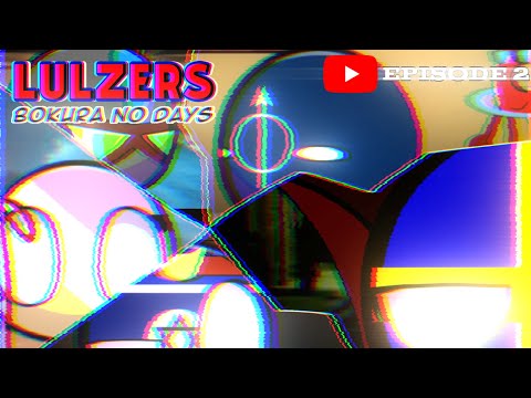 LULZERS: Bokura No Days | EPISODE 2