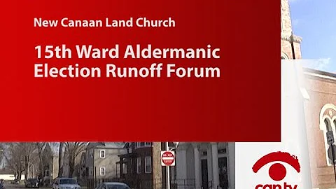 15th Ward Aldermanic Election Runoff Forum
