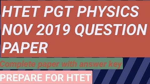 Htet pgt physics nov 2019 question paper with answers.