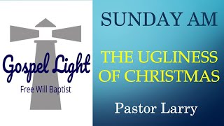 The Ugliness Of Christmas - Pastor Larry