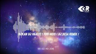 #viral II DJ DESA Remix II BUKAN DJ VAASTE ! TERI MERI 2022