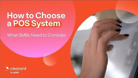 How to Choose a POS System: What SMBs Need to Consider