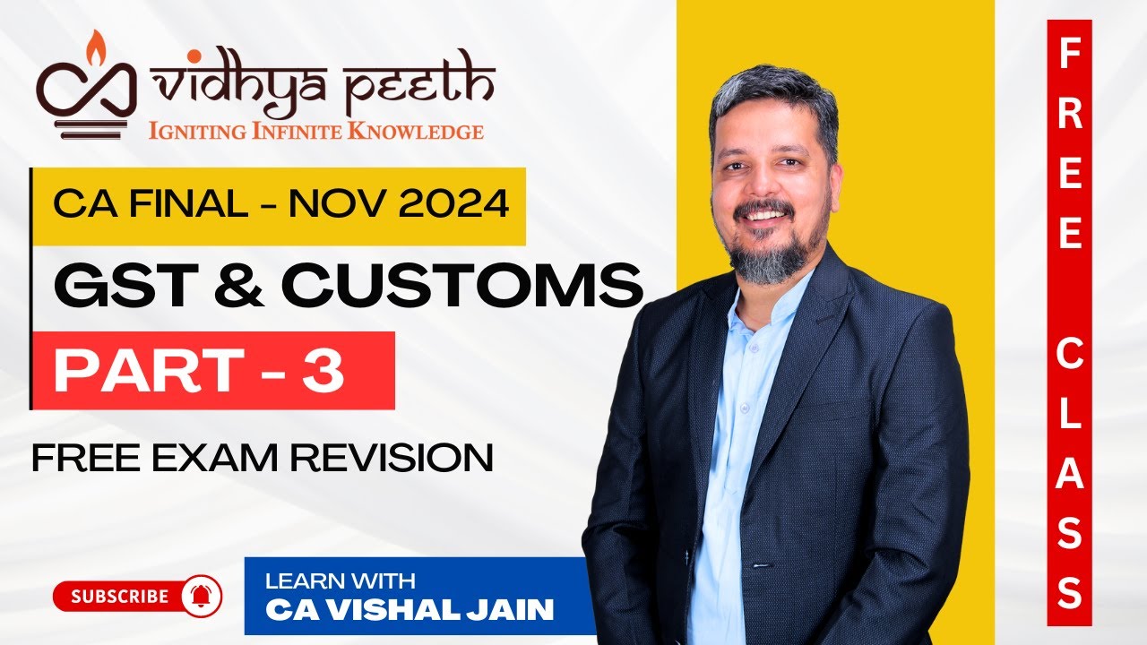 [PART -3] CA FINAL GST & CUSTOMS | NOV 2024 Exam Revision | CA Vishal ...