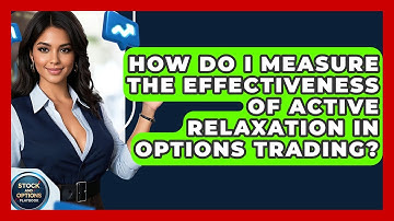 How Do I Measure The Effectiveness Of Active Relaxation In Options Trading?