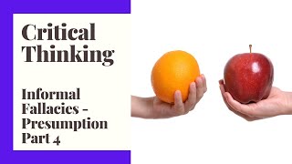 Critical Thinking - Episode 16 - Informal Fallacies - Presumption Part 4