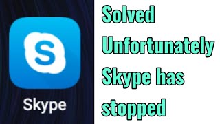 Unfortunately Skype has stopped Problem Solved
