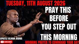 11TH AUGUST 2026: START YOUR DAY WITH POWERFUL EARLY MORNING PRAYERS BY APOSTLE JOSHUA SELMAN