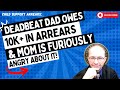 Child Support Arrears: Deadbeat Dad Owes $10K+ In Arrears And Mom is Furiously ANGRY About It!
