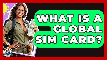 What Is A Global SIM Card? - Travel With A Backpack