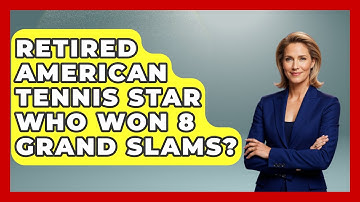 Retired American Tennis Star Who Won 8 Grand Slams? - The Racket Xpert