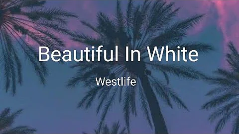 Westlife - Beautiful In White (lyrics)