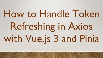 How to Handle Token Refreshing in Axios with Vue.js 3 and Pinia