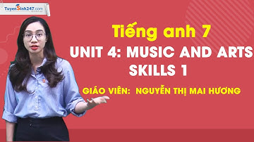 Unit 4: Music and Arts - Skills 1 - Global success 7 - Giáo viên: Nguyễn Thị Mai Hương