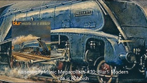 Kaisenberg Music Megacollabs #10: Blur - Modern Life is Rubbish
