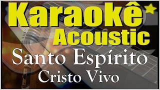 Santo Espírito - Karaokê Acústico - Cristo Vivo (playback)