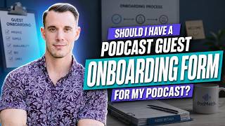 Should I Have a Podcast Guest Onboarding Form?