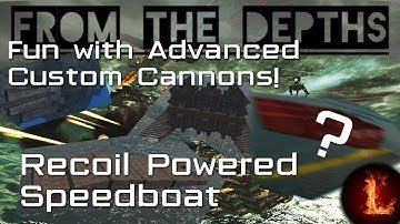 Recoil Powered Speedboat! - Fun with Advanced Cannons - From the Depths[OUTDATED]