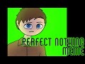 Perfect Nothing meme | Unlike Angels [FLASH WARNING]