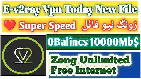 How to get free internet on zong| create e-v2ray file l e-v2ray new file today