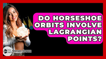 Do Horseshoe Orbits Involve Lagrangian Points? - Physics Frontier