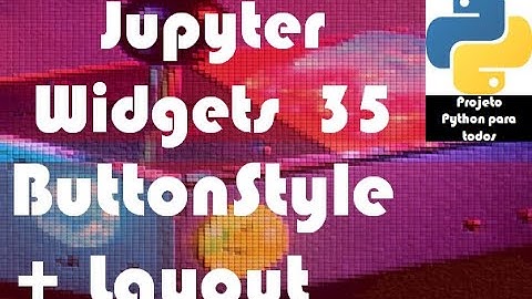 Módulo 14 - Aula 35: Jupyter Widgets - Button + Layout + ButtonStyle